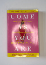 Come as you are - Emily Nagoski, Ph. D